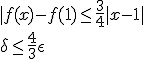 |f(x)-f(1)\le\frac{3}{4}|x-1| \\ \delta\le\frac{4}{3}\epsilon